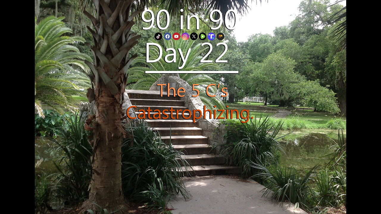 Day 22 of 90 in 90 - Catastrophizing - The 5th of the 5 C's of Negativity