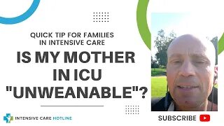 Quick tip for families in Intensive Care: Is my mother in ICU "unweanable"?