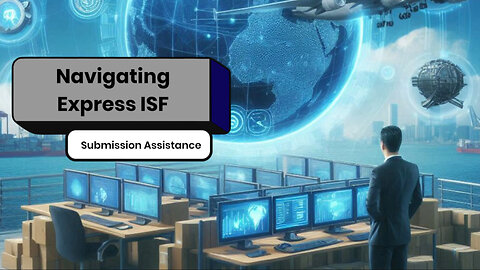 Maximizing Efficiency with ISF Express Filing