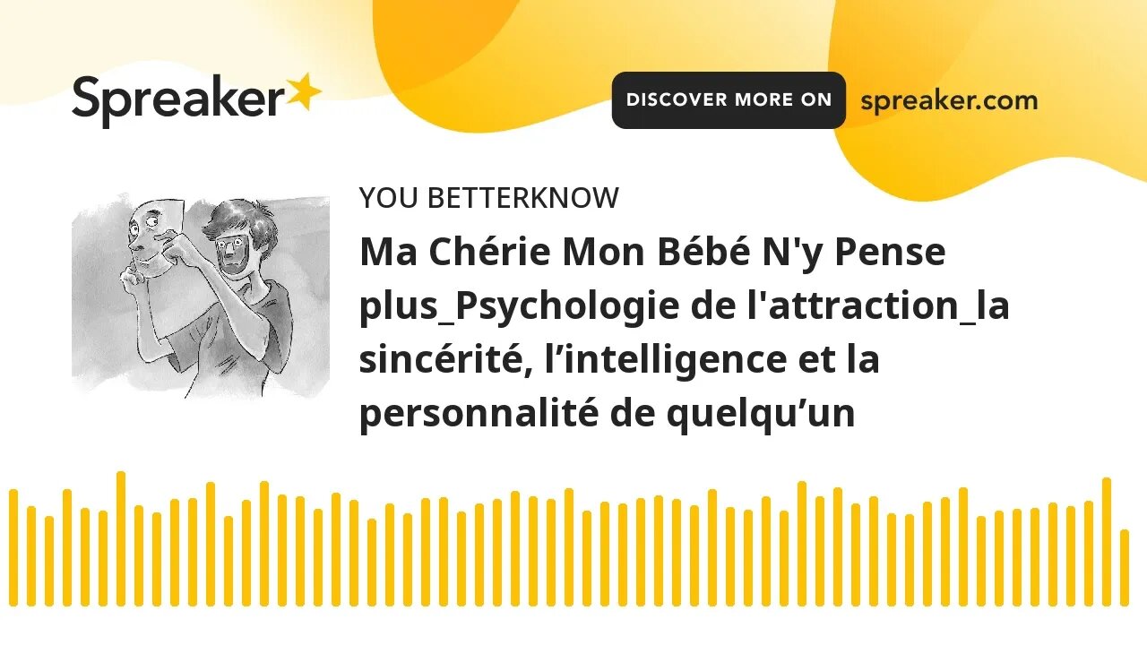 Ma Chérie Mon Bébé N'y Pense plus_Psychologie de l'attraction_la sincérité, l’intelligence et la per