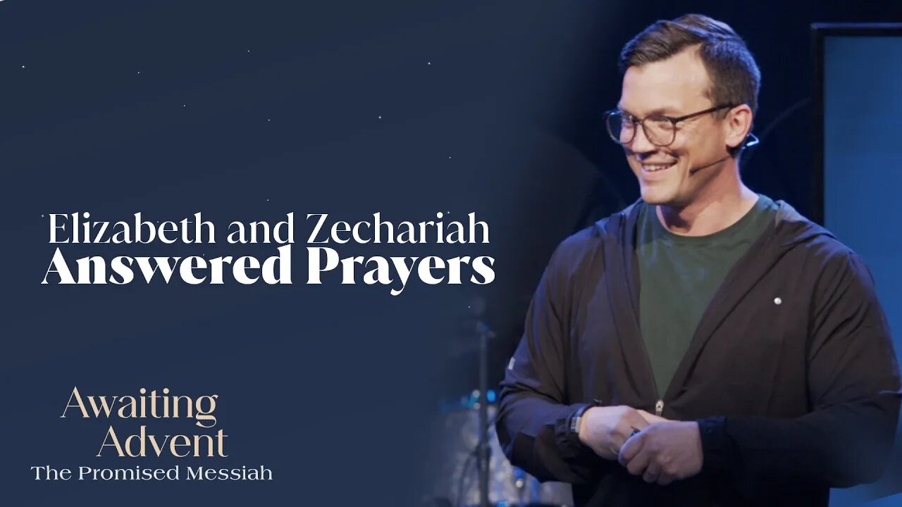 Elizabeth and Zechariah - Answered Prayers | 'Awaiting Advent' Week One