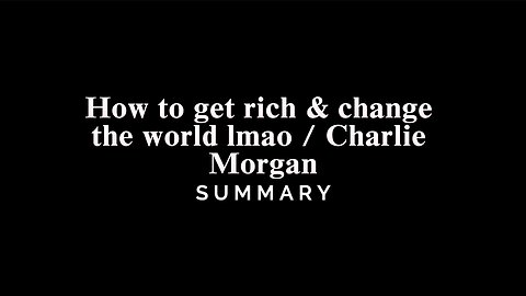 how to get rich & change the world lmao / Charlie Morgan - SUMMARY