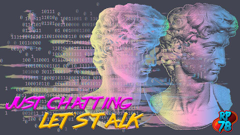 Just Chatting - Let's Talk - How To Find Me On Rumble, Donations Down