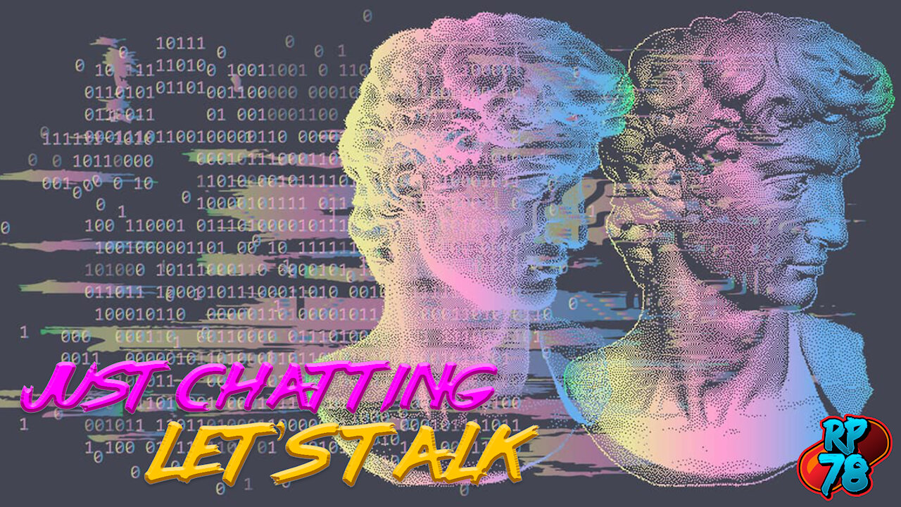 Just Chatting - Let's Talk - How To Find Me On Rumble, Donations Down