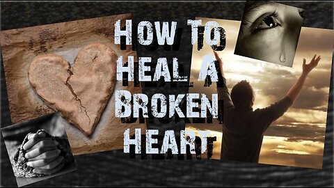 How to Heal A Broken Heart