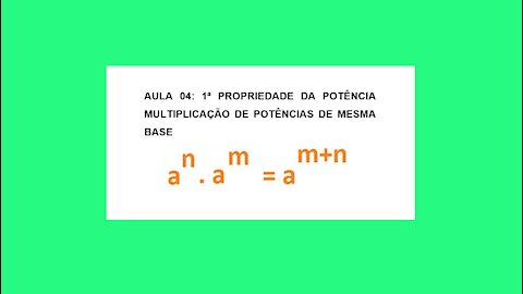 Mini Curso Potenciação AULA 04 - 1ª PROPRIEDADE DA POTÊNCIA MULTIPLICAÇÃO DE POTÊNCIAS DE MESMA BASE