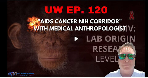 Unrestricted Warfare Ep. 120 | "AIDS Cancer NIH Corridor" with Medical Anthropologist