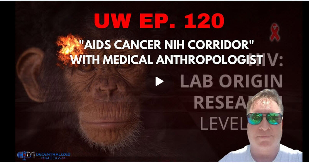 Unrestricted Warfare Ep. 120 | "AIDS Cancer NIH Corridor" with Medical Anthropologist