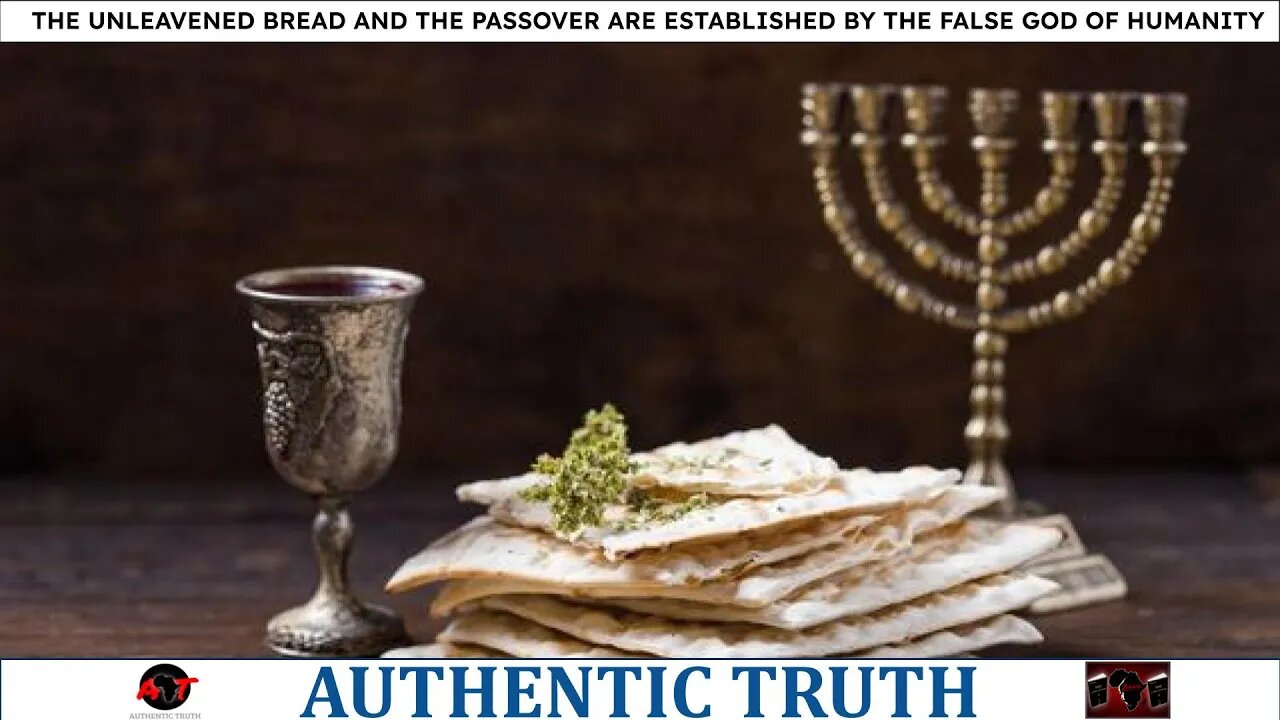 The Unleavened Bread and the Passover are established by the false god of humanity