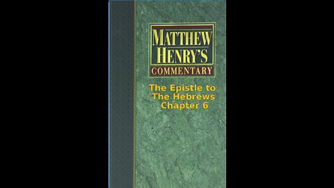 Matthew Henry's Commentary on the Whole Bible. Audio by Irv Risch. Hebrews Chapter 6