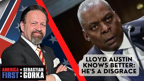 Lloyd Austin knows better: He's a disgrace. Jim Carafano with Sebastian Gorka on AMERICA First
