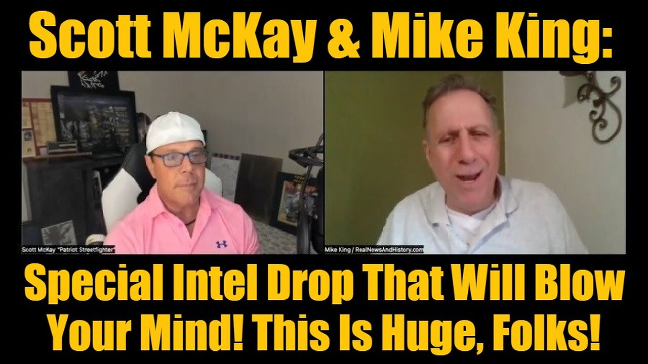 Scott McKay & Mike King: Special Intel Drop That Will Blow Your Mind! This Is Huge, Folks!