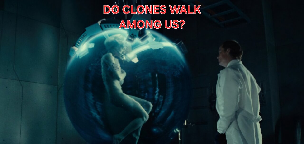 ARE CLONES WALKING AMONG US? ARE YOU A CLONE?