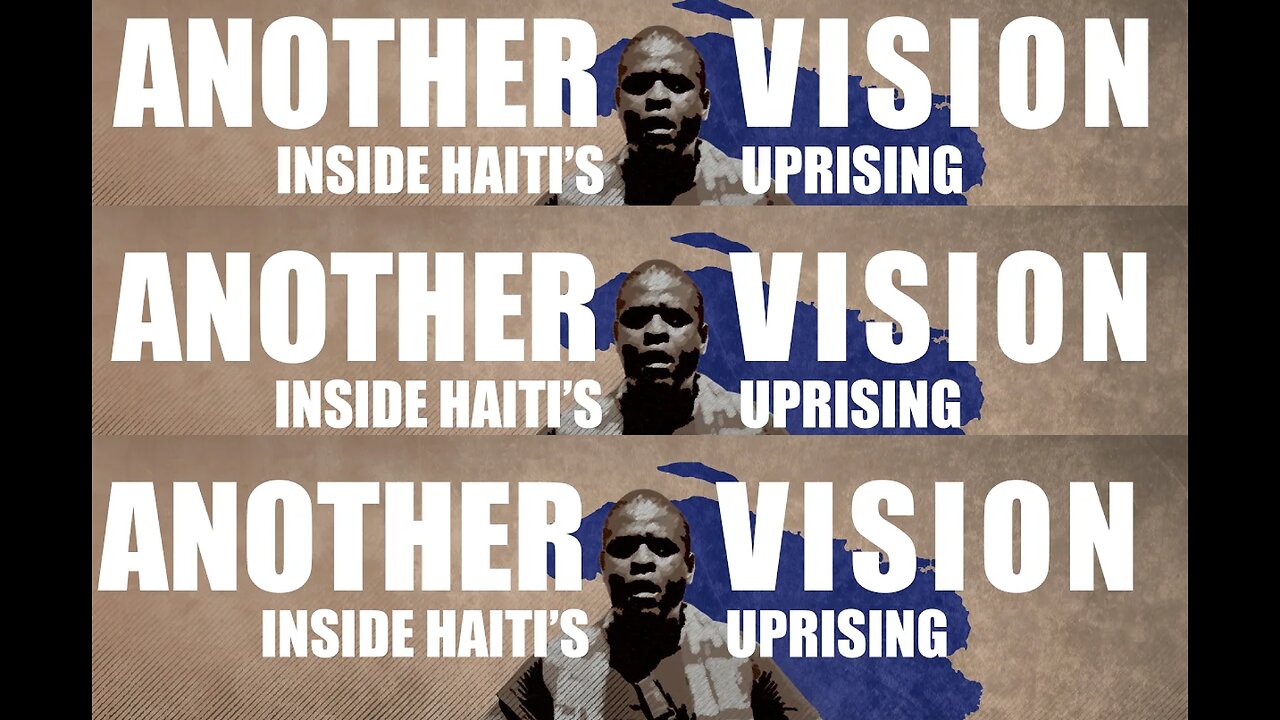 Another Vision: Inside Haiti's Uprising