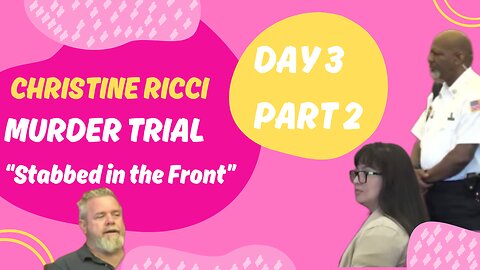 Christine Ricci, "Stabbed in the Front" Murder Trial. Day 3 Part 2