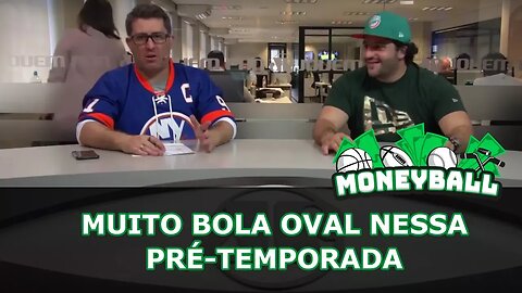 MoneyBall #25 - Muito bola oval nessa pré-temporada