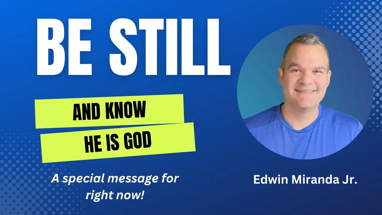 Be Still and Know He is God - Dr. Edwin Miranda Jr.