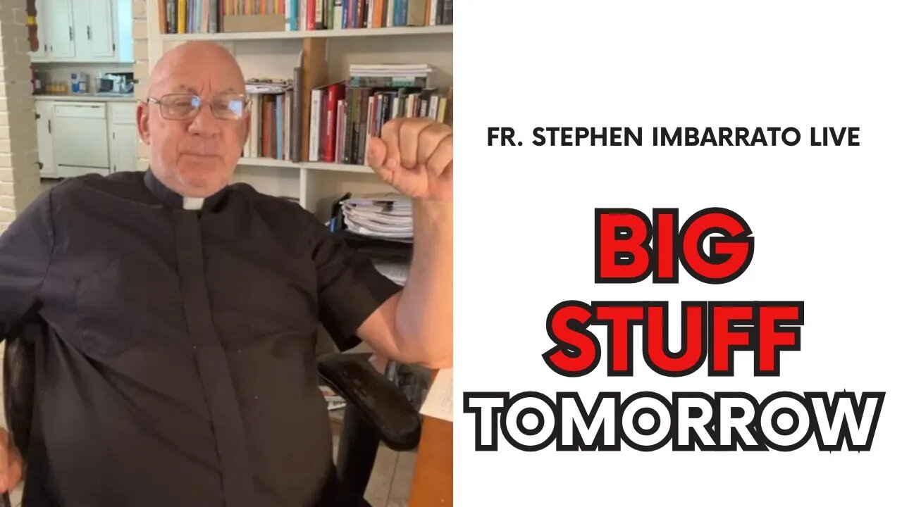 BIG STUFF Tomorrow! - Fr. Stephen Imbarrato Live - Mon, Sep. 11, 2023