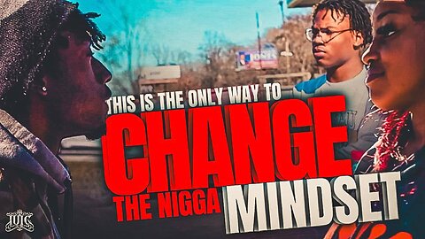This Is The Only Way To Change The Nigga Mindset