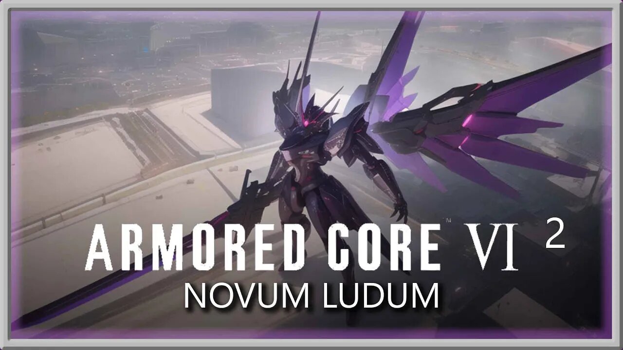 Armored Core VI - Episode 2 - NOVUM LUDUM