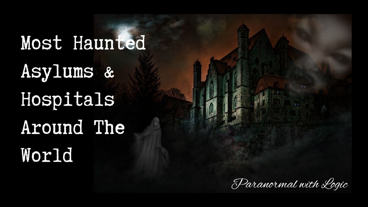 Most Haunted Asylums & Hospitals Around the World.