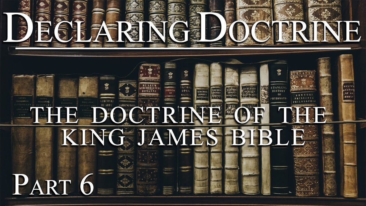 Declaring Doctrine (06) | The Doctrine of the King James Bible