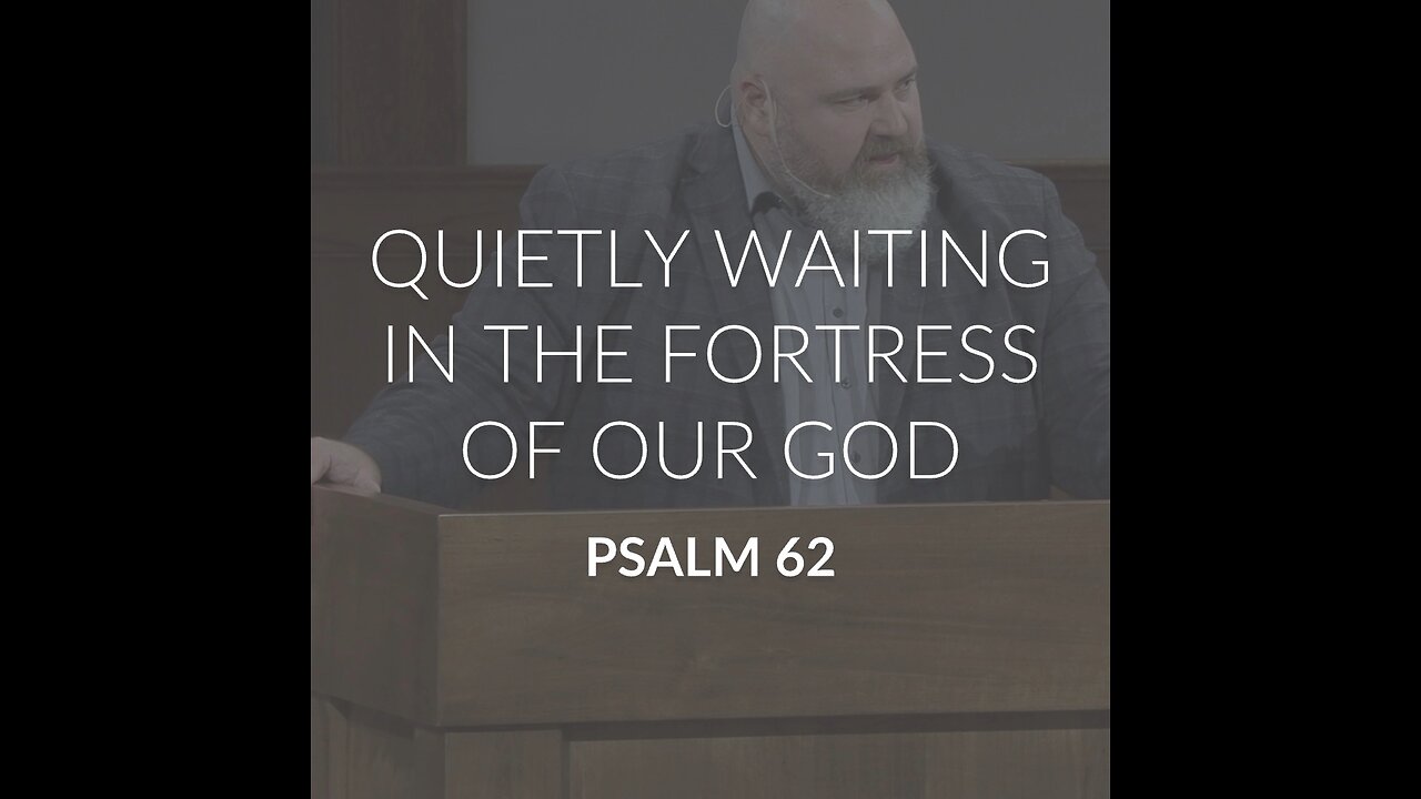 Quietly Waiting in theFortress of our God (Psalm 62)