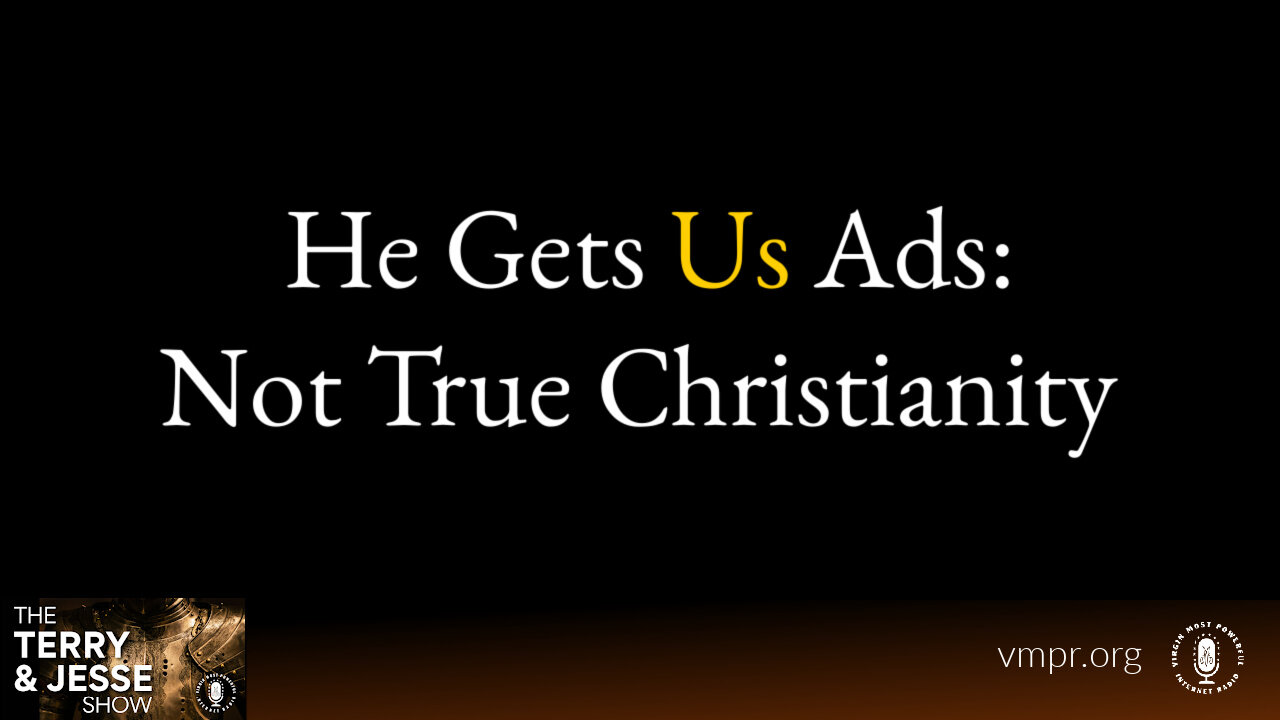 21 Feb 24, The Terry & Jesse Show: He Gets Us Ads: Not True Christianity