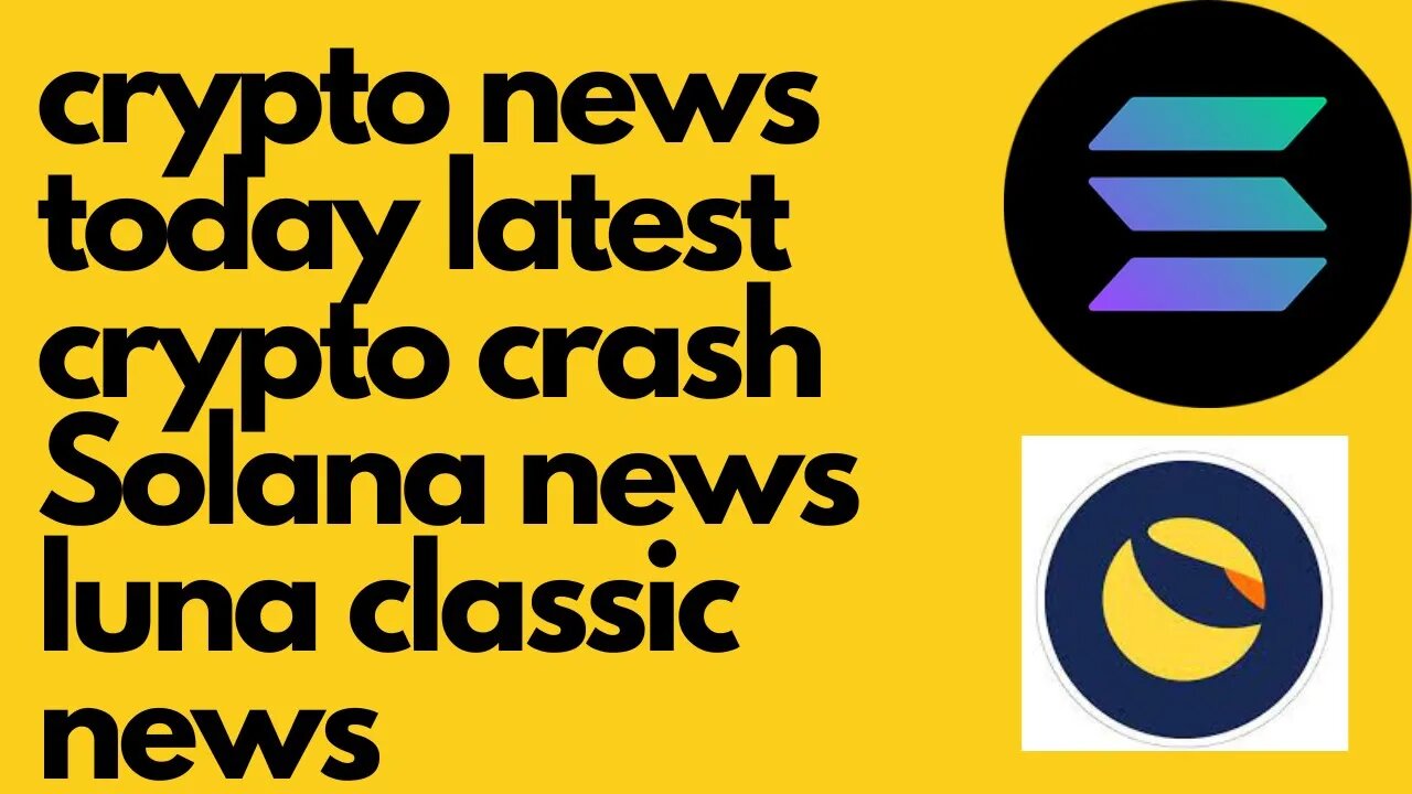 crypto news today latest crypto crash solana news luna classic news