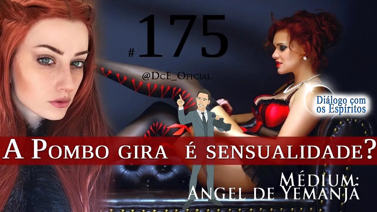 Cortes DcE #175 A Pombo gira é sensualidade?