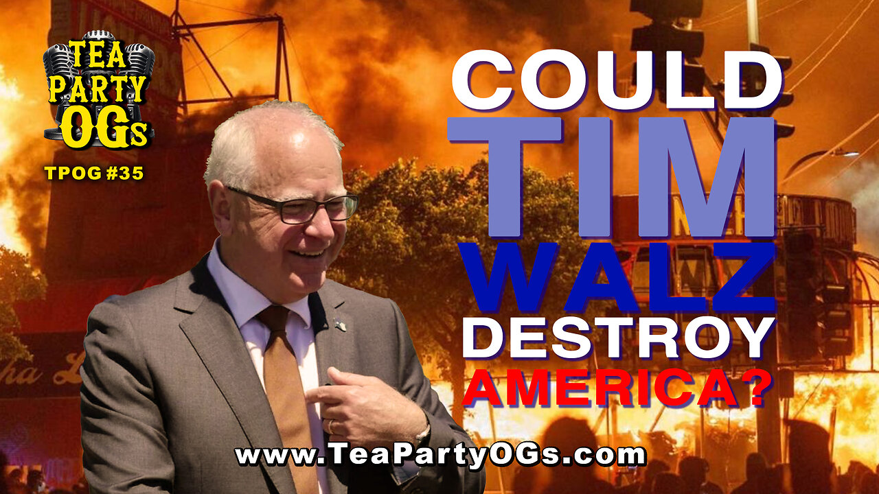 TPOG#35 Could Tim Walz Destroy America?