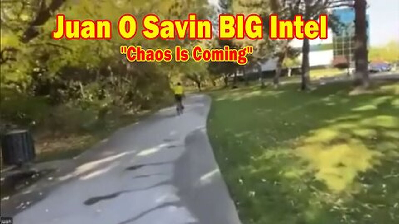 Juan O Savin BIG Intel Oct 28 - We Must Be Patient And Finish The Job, Chaos Is Coming