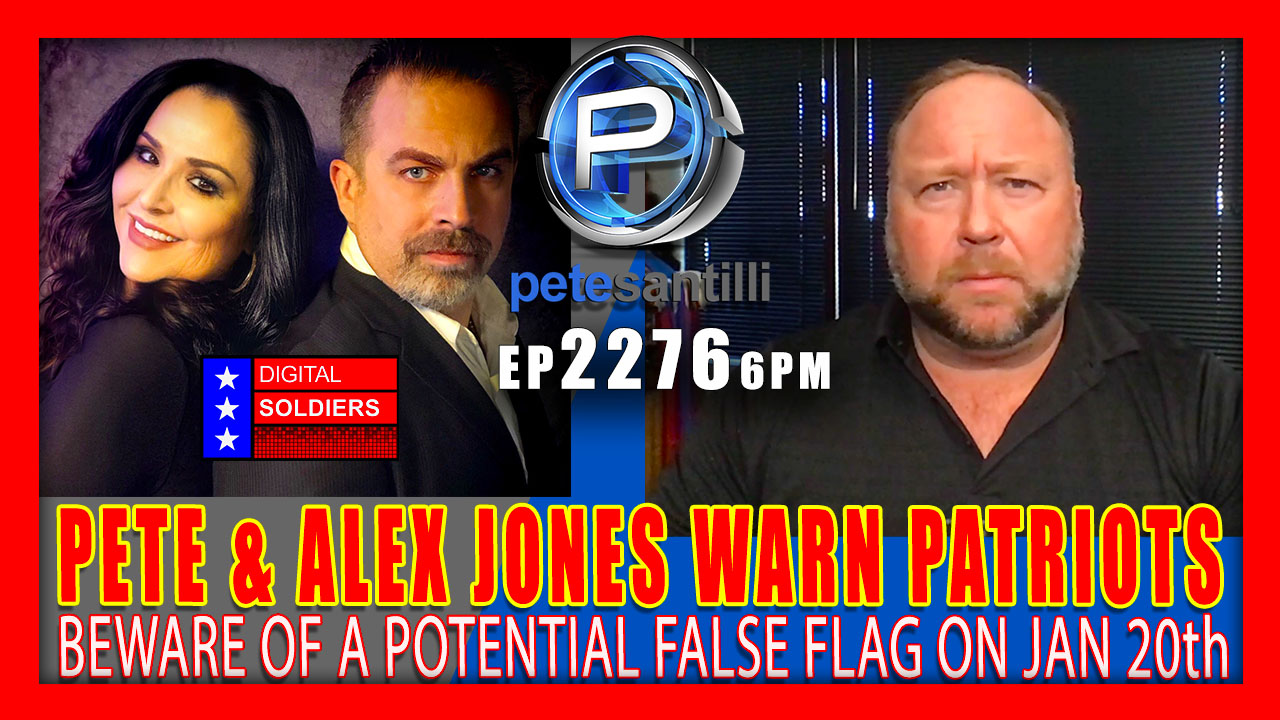 EP 2276-6PM PETE SANTILLI & ALEX JONES WARN PATRIOTS OF POTENTIAL FALSE FLAG ON JAN 20th