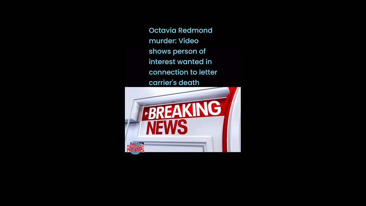 Octavia Redmond murder: Video shows person of interest wanted in connection to letter carriers death