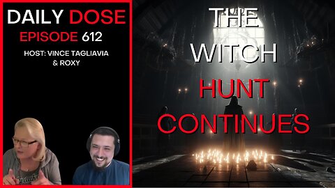 The Witch Hunt Continues | Ep. 612 - Daily Dose