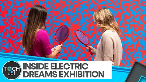 Electric Dreams Exhibition At London’s Tate Modern | Tech It Out