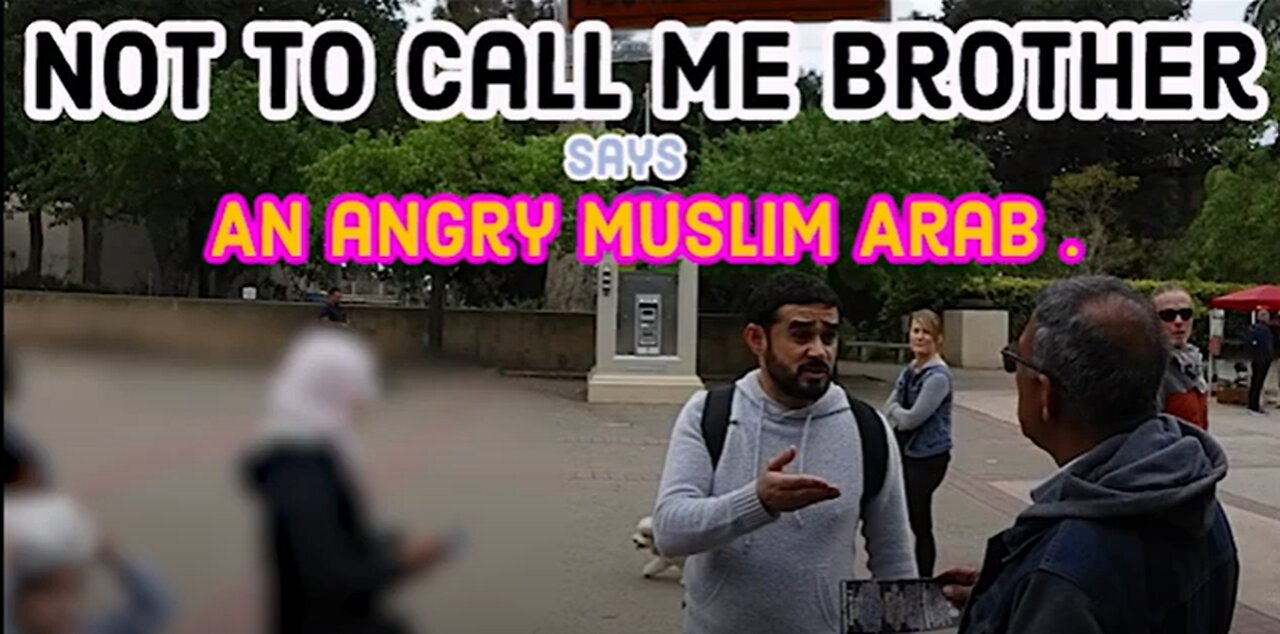 An angry Muslim Arab says not to call me brother/BALBOA PARK