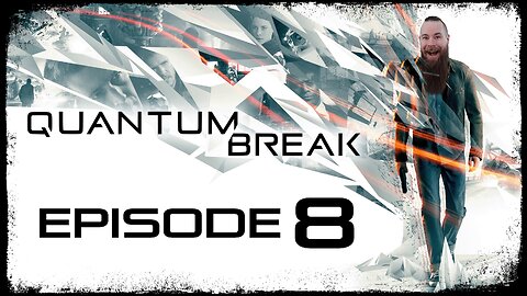 Quantum Break // Episode 8 // TIME FOR AN UPGRADE // Gameplay Walkthrough