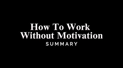 How To Work Without Motivation