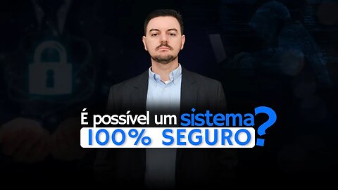 Será que é impossível manter um sistema 100% seguro à ataques?