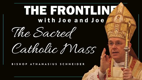 The Sacred Catholic Mass - Bishop Athanasius Schneider | In Conversation with Joe & Joe