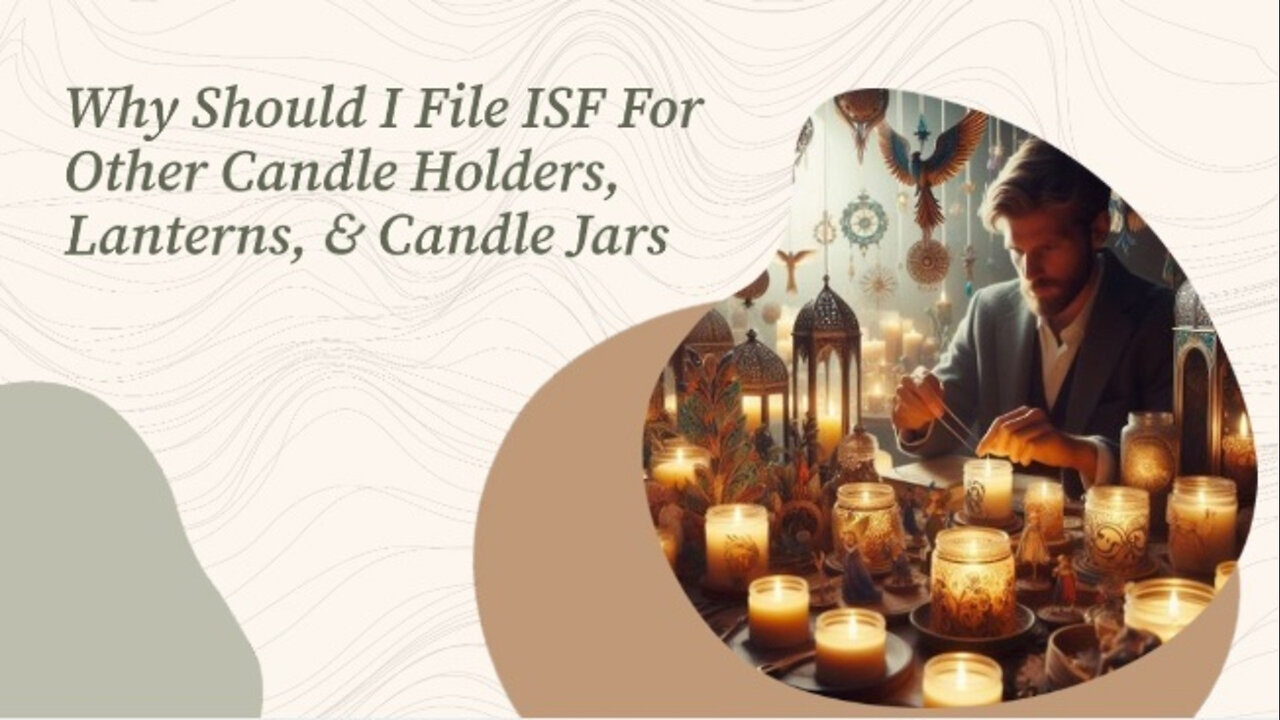 Safeguard Your Candle Imports: The Importance of Importer Security Filing