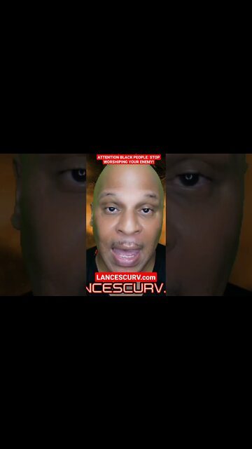 "ATTENTION BLACK PEOPLE: STOP WORSHIPING YOUR ENEMY!" | @LanceScurv