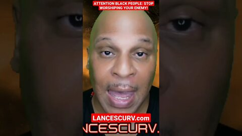 "ATTENTION BLACK PEOPLE: STOP WORSHIPING YOUR ENEMY!" | @LanceScurv
