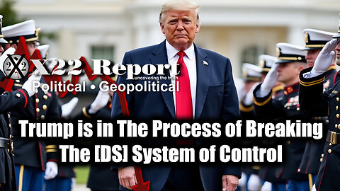 New X22 Report: Trump Is In The Process Of Breaking The [DS] System Of Control