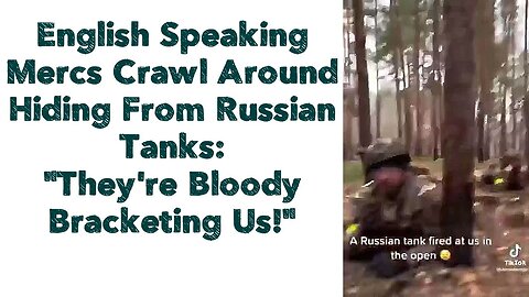 English Speaking Mercs Crawl Around Hiding From Russian Tanks: "They're Bloody Bracketing Us!"