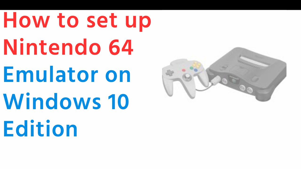 How To Set Up Nintendo 64 Emulator On Windows 10 (2023)