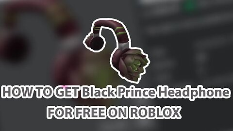 HOW TO GET THE Black Prince Headphones ON ROBLOX FOR FREE [ROBLOX TUTORIAL]