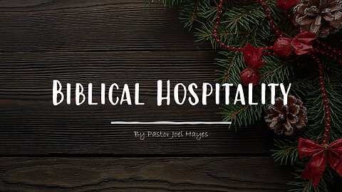 Biblical Hospitality | Pastor Joel Hayes