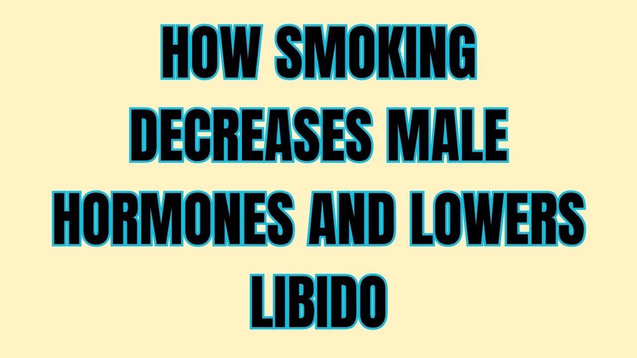 How Smoking Decreases Male Hormones and Lowers Libido